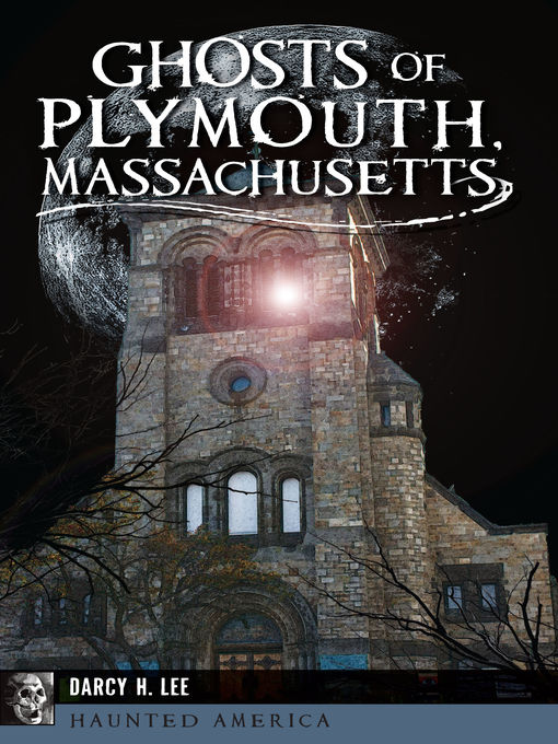 Title details for Ghosts of Plymouth, Massachusetts by Darcy H. Lee - Available